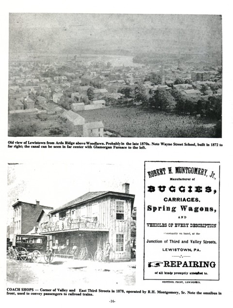 Top: Old view of Lewistown from Ards Ridge above Woodlawn. Probably in the late 1870s. Note Wayne Street School, built in 1872 to far right; the canal can be seen in far center with Glamorgan Furnace to the left. 
Bottom: Coach Shops- Corner of Valley and East Third Streets in 1878, operated by R. H. Montgomery, Sr. Note the omnibus in front, used to convey passengers to railroad trains.