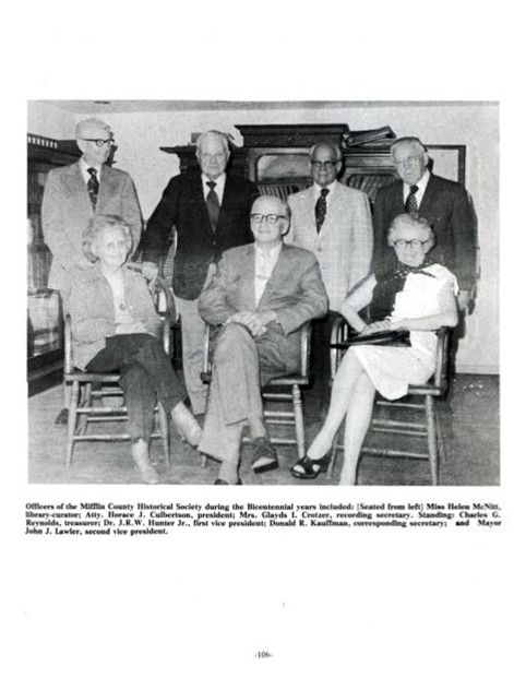 Officers of the Mifflin County Historical Society during the Bicentennial years included:
(seated from left) Miss Helen McNitt, library-curator; Atty. Horace J. Culbertson, president; Mrs. Glayds I. Crotzer, recording secretary.
(standing) Charles G. Reynolds, treasurer; Dr. J.R.W. Hunter Jr., first vice-president; Donald R. Kauffman, corresponding secretary; 
and Mayor John J. Lawler, second vice-president.